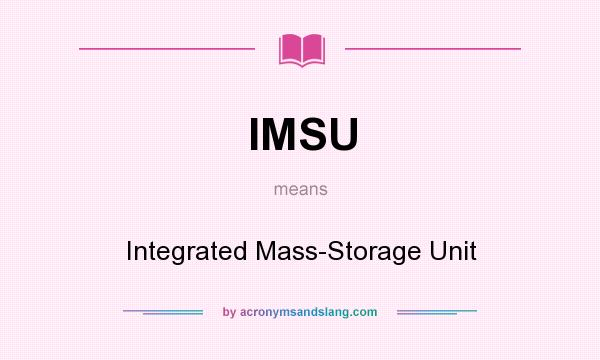 What does IMSU mean? It stands for Integrated Mass-Storage Unit
