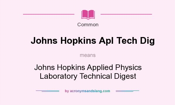 What does Johns Hopkins Apl Tech Dig mean? It stands for Johns Hopkins Applied Physics Laboratory Technical Digest