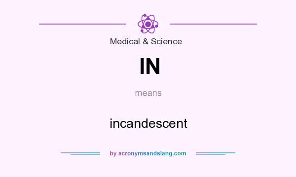 What does IN mean? It stands for incandescent