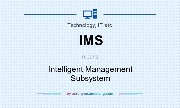 What does IMS mean? It stands for Intelligent Management Subsystem