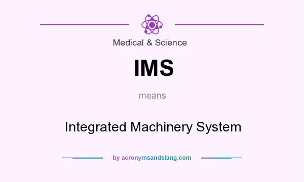 What does IMS mean? It stands for Integrated Machinery System