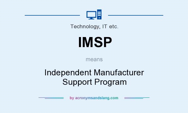 What does IMSP mean? It stands for Independent Manufacturer Support Program