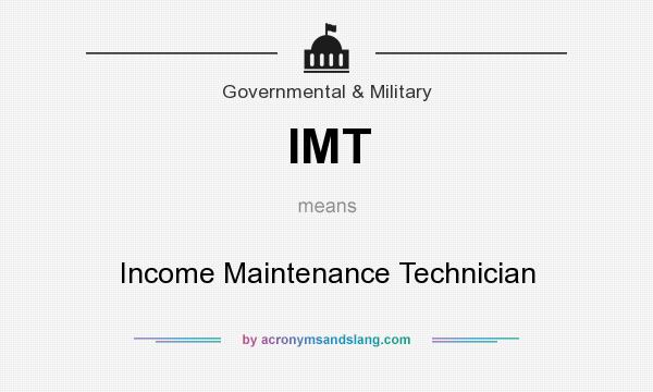What does IMT mean? It stands for Income Maintenance Technician