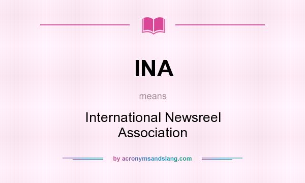 What does INA mean? It stands for International Newsreel Association