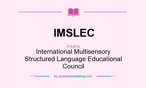 What does IMSLEC mean? It stands for International Multisensory Structured Language Educational Council