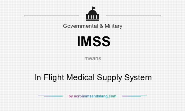 What does IMSS mean? It stands for In-Flight Medical Supply System