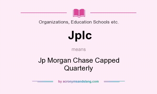 What does Jplc mean? It stands for Jp Morgan Chase Capped Quarterly
