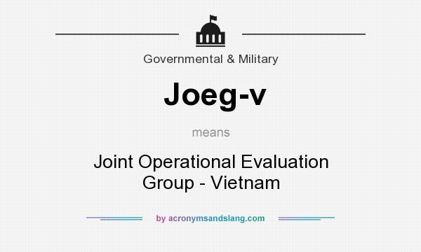 What does Joeg-v mean? It stands for Joint Operational Evaluation Group - Vietnam