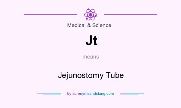 What does Jt mean? It stands for Jejunostomy Tube