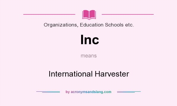 What does Inc mean? It stands for International Harvester