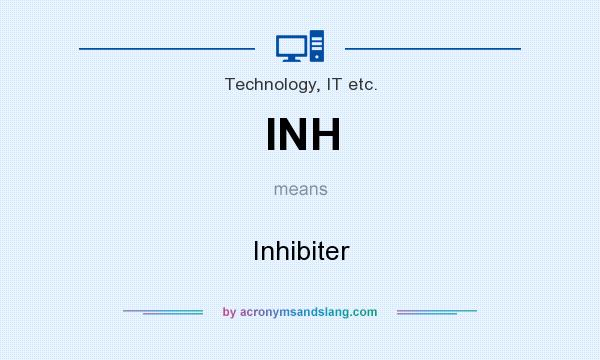 What does INH mean? It stands for Inhibiter