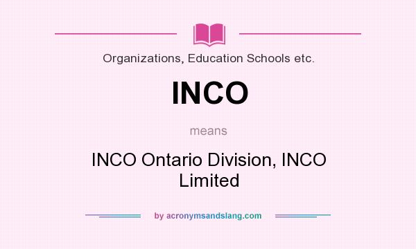 What does INCO mean? It stands for INCO Ontario Division, INCO Limited