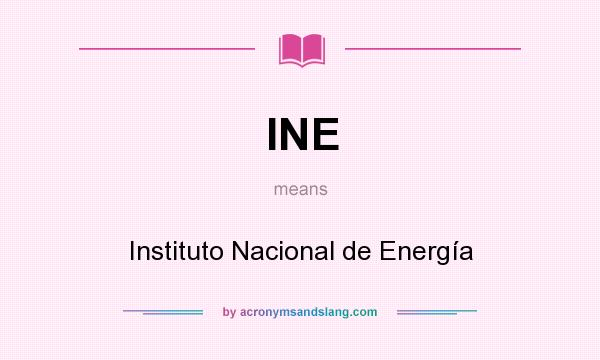 What does INE mean? It stands for Instituto Nacional de Energía