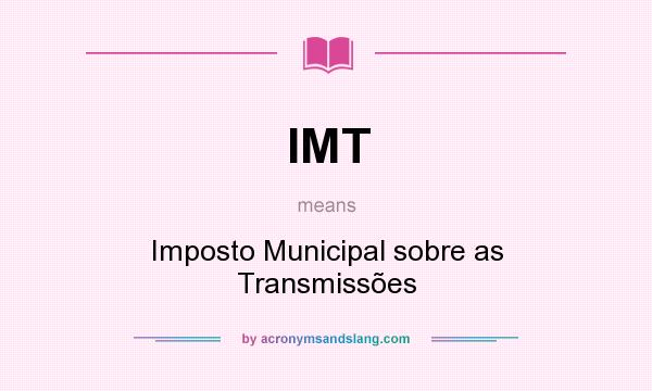 What does IMT mean? It stands for Imposto Municipal sobre as Transmissões