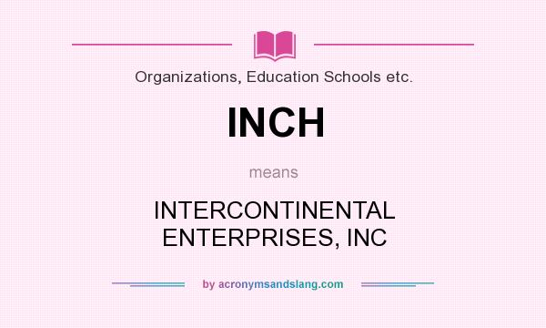 What does INCH mean? It stands for INTERCONTINENTAL ENTERPRISES, INC