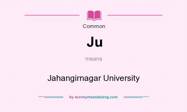 What does Ju mean? It stands for Jahangirnagar University