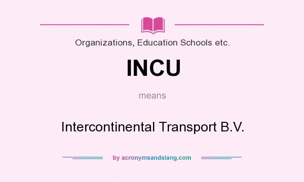 What does INCU mean? It stands for Intercontinental Transport B.V.