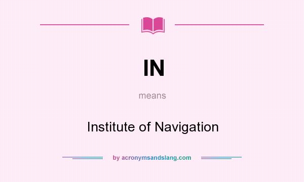 What does IN mean? It stands for Institute of Navigation