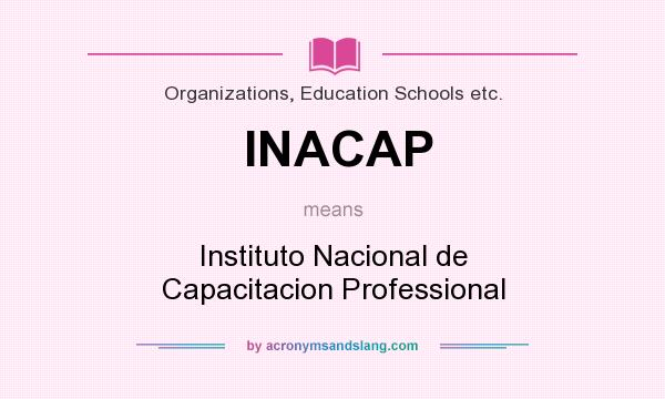What does INACAP mean? It stands for Instituto Nacional de Capacitacion Professional