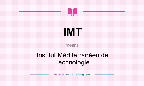 What does IMT mean? It stands for Institut Méditerranéen de Technologie