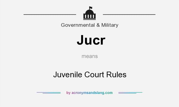 What does Jucr mean? It stands for Juvenile Court Rules
