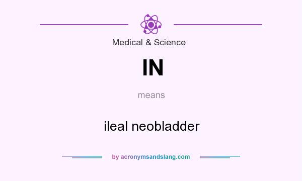 What does IN mean? It stands for ileal neobladder