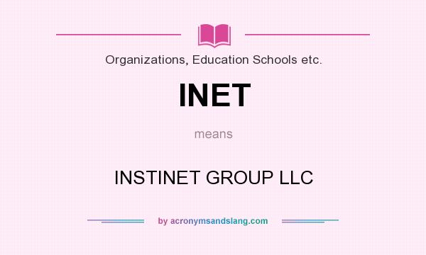 What does INET mean? It stands for INSTINET GROUP LLC