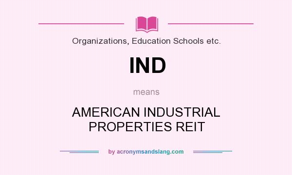 What does IND mean? It stands for AMERICAN INDUSTRIAL PROPERTIES REIT