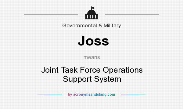 What does Joss mean? It stands for Joint Task Force Operations Support System