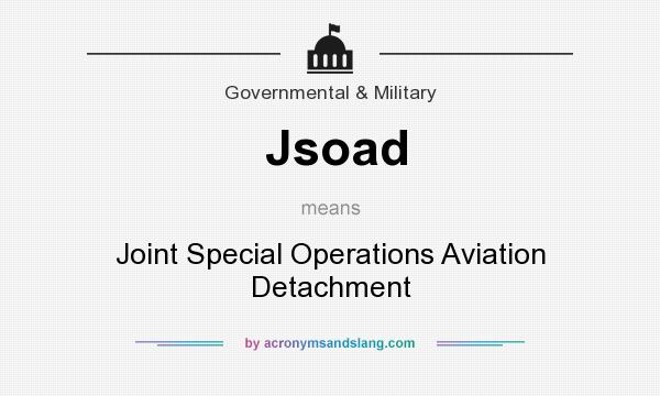 What does Jsoad mean? It stands for Joint Special Operations Aviation Detachment