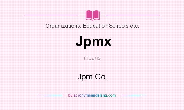 What does Jpmx mean? It stands for Jpm Co.