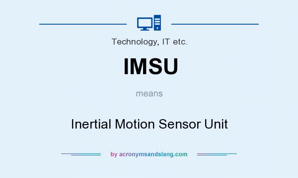 What does IMSU mean? It stands for Inertial Motion Sensor Unit