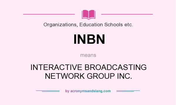 What does INBN mean? It stands for INTERACTIVE BROADCASTING NETWORK GROUP INC.