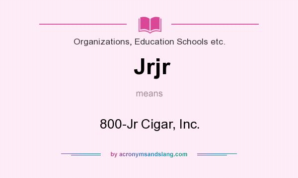 What does Jrjr mean? It stands for 800-Jr Cigar, Inc.