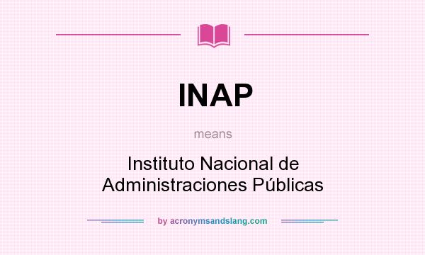 What does INAP mean? It stands for Instituto Nacional de Administraciones Públicas