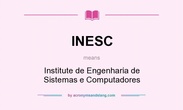 What does INESC mean? It stands for Institute de Engenharia de Sistemas e Computadores