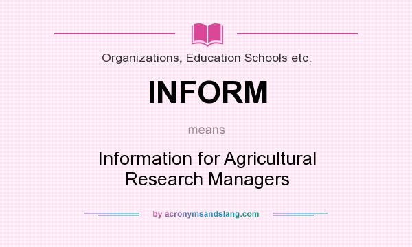What does INFORM mean? It stands for Information for Agricultural Research Managers