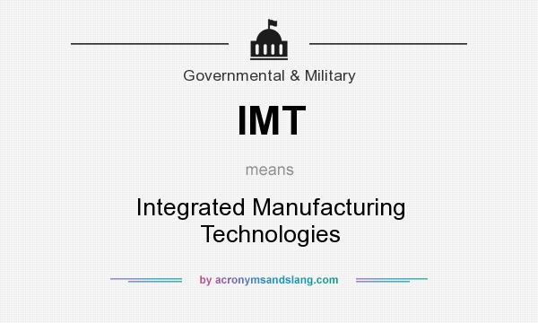 What does IMT mean? It stands for Integrated Manufacturing Technologies