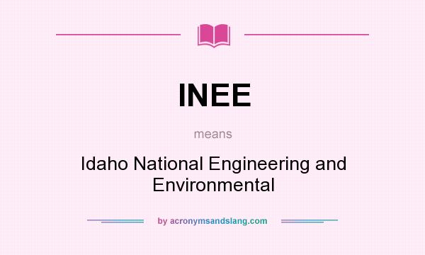 What does INEE mean? It stands for Idaho National Engineering and Environmental