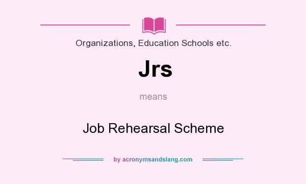What does Jrs mean? It stands for Job Rehearsal Scheme