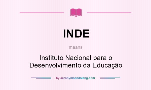 What does INDE mean? It stands for Instituto Nacional para o Desenvolvimento da Educação