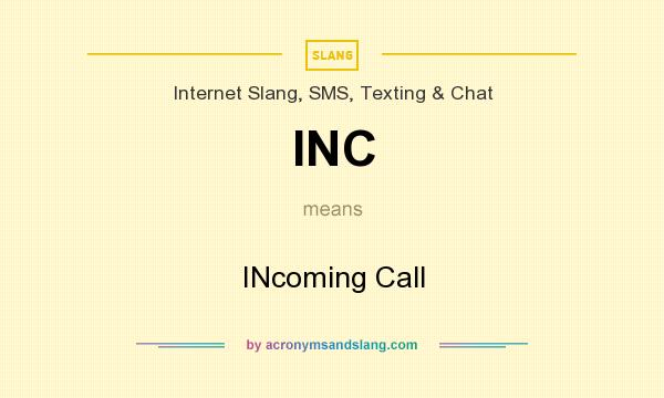What does INC mean? It stands for INcoming Call