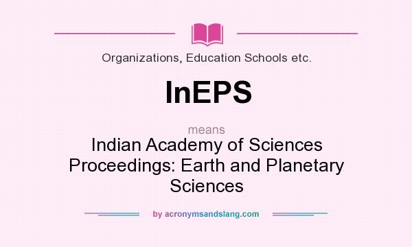 What does InEPS mean? It stands for Indian Academy of Sciences Proceedings: Earth and Planetary Sciences