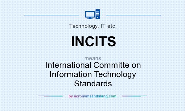 What does INCITS mean? It stands for International Committe on Information Technology Standards