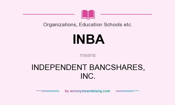 What does INBA mean? It stands for INDEPENDENT BANCSHARES, INC.