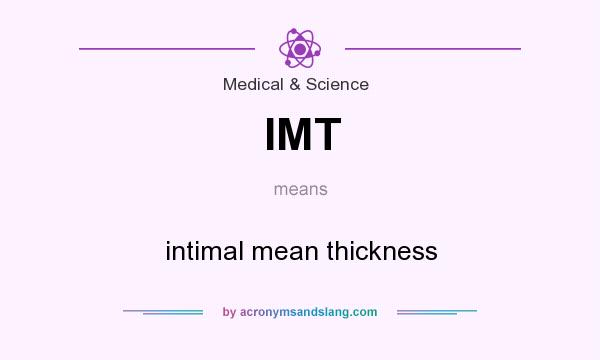 What does IMT mean? It stands for intimal mean thickness