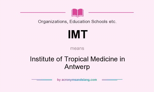 What does IMT mean? It stands for Institute of Tropical Medicine in Antwerp