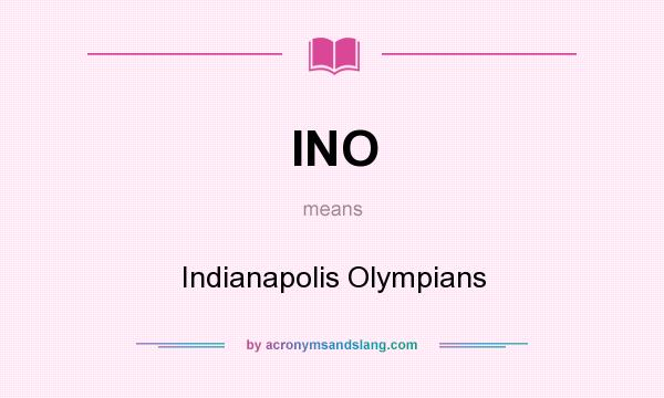 What does INO mean? It stands for Indianapolis Olympians