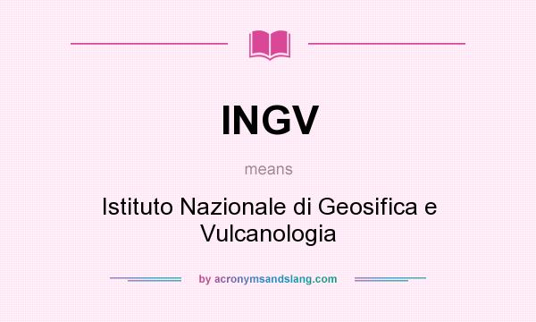 What does INGV mean? It stands for Istituto Nazionale di Geosifica e Vulcanologia