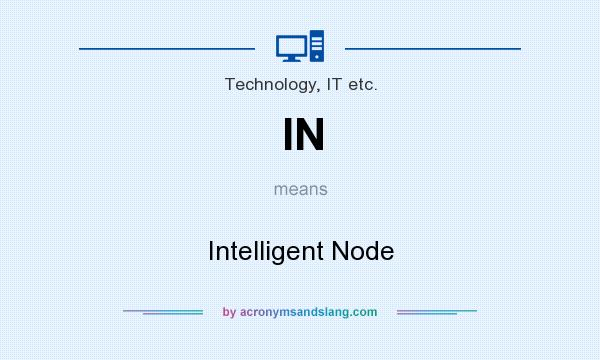 What does IN mean? It stands for Intelligent Node